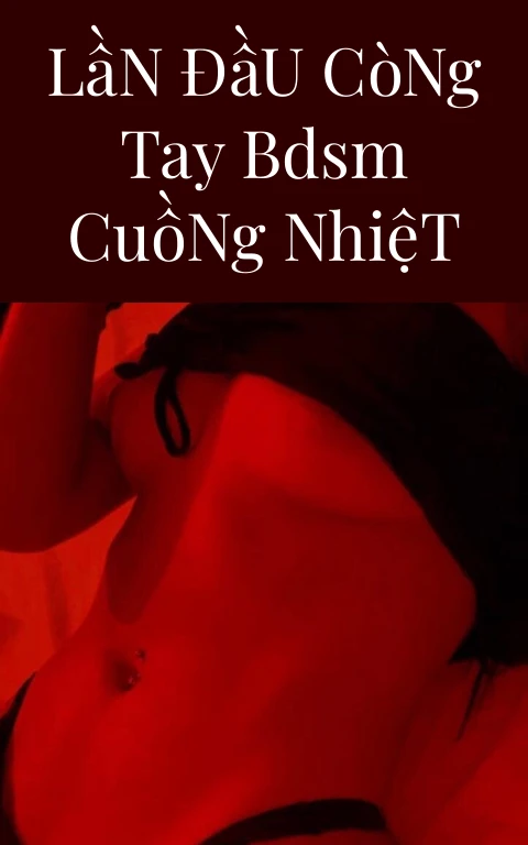 Lần Đầu Còng Tay BDSM Cuồng Nhiệt