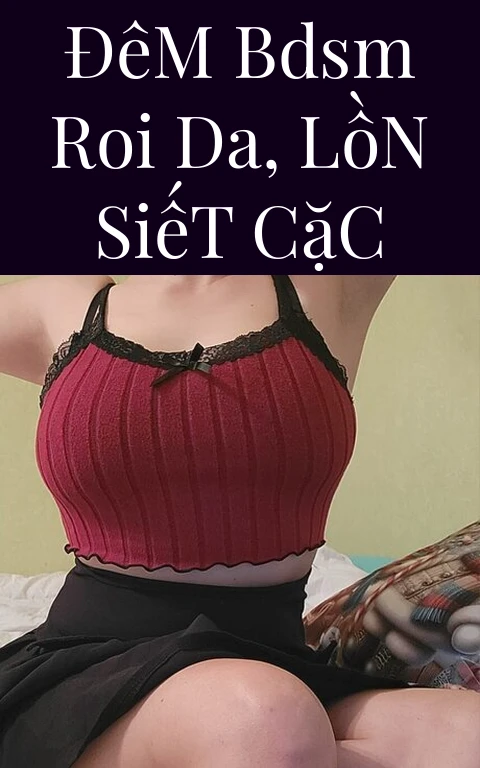 Đêm BDSM Roi Da, Lồn Siết Cặc