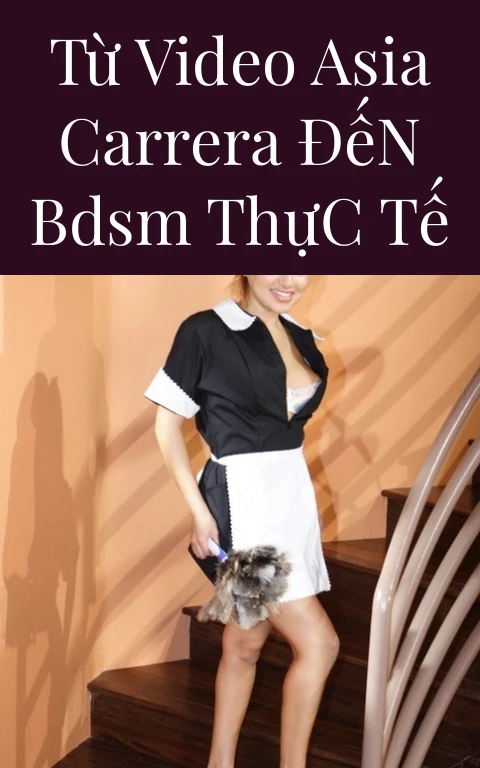 Từ Video Asia Carrera Đến BDSM Thực Tế