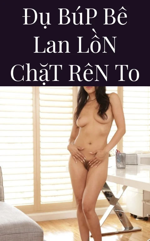 Đụ Búp Bê Lan Lồn Chặt Rên To