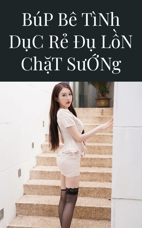Búp Bê Tình Dục Rẻ Đụ Lồn Chặt Sướng