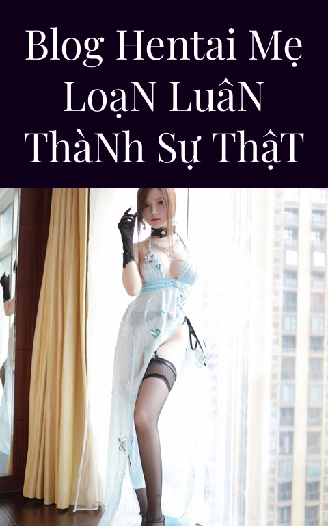 Blog Hentai Mẹ Loạn Luân Thành Sự Thật