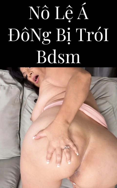 Nô Lệ Á Đông Bị Trói BDSM