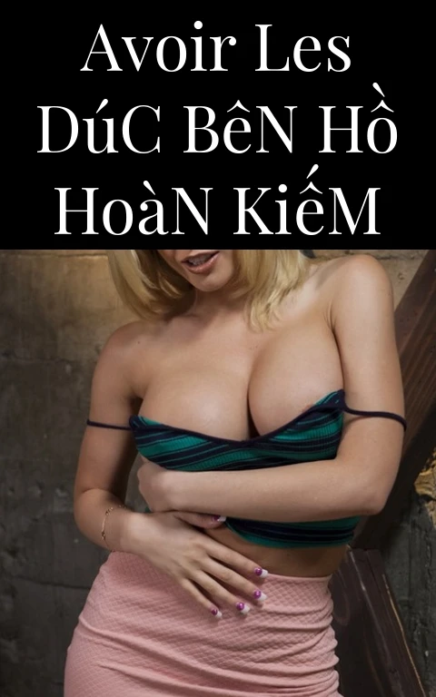 Avoir Les Dúc Bên Hồ Hoàn Kiếm
