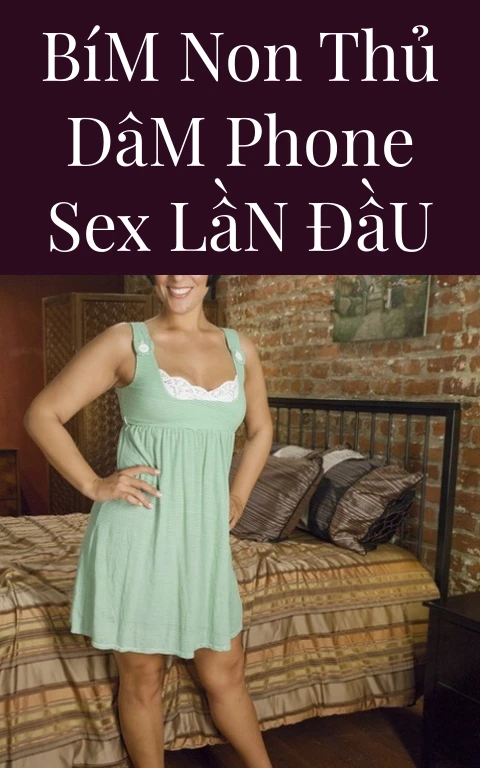 Bím Non Thủ Dâm Phone Sex Lần Đầu