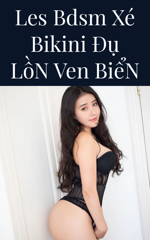 Les BDSM Xé Bikini Đụ Lồn Ven Biển