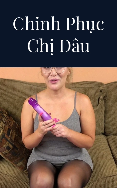 Chinh phục chị dâu