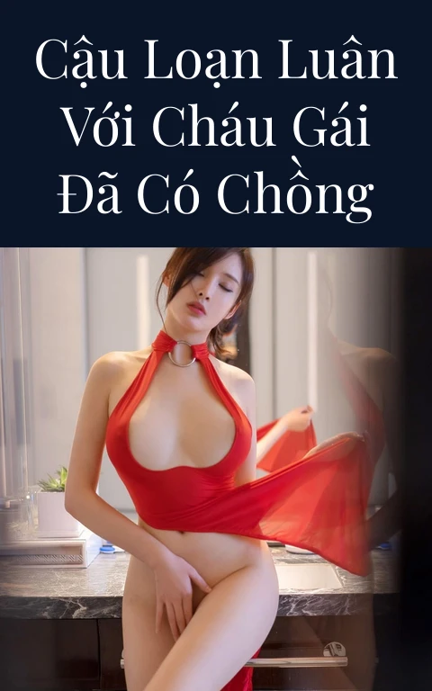 Cậu loạn luân với cháu gái đã có chồng