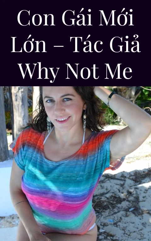 Con gái mới lớn – Tác giả Why Not Me