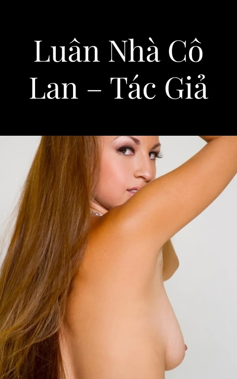 Chuyện loạn luân nhà cô Lan – Tác giả cyrusB