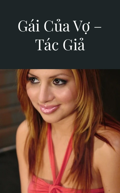 Địt được em gái của vợ – Tác giả Thichgaixinh