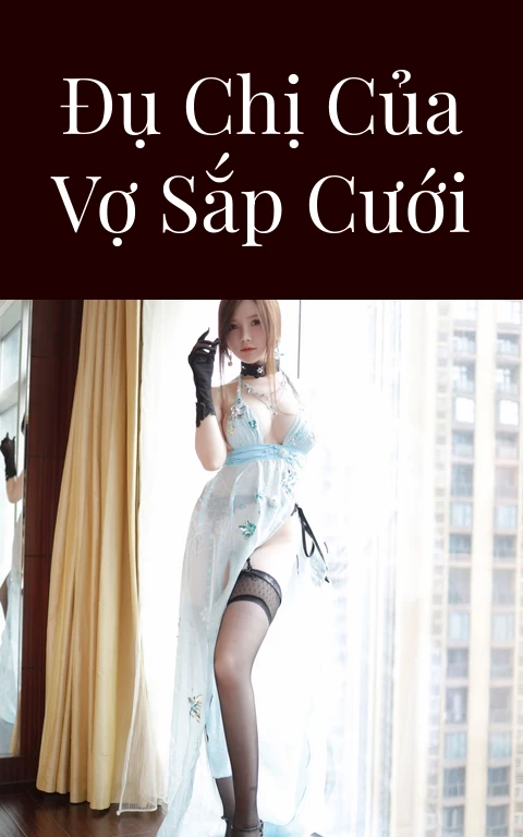 Đụ chị của vợ sắp cưới