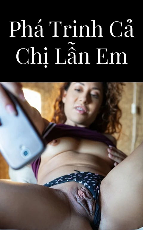 Phá trinh cả chị lẫn em