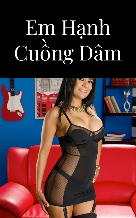 Em Hạnh cuồng dâm