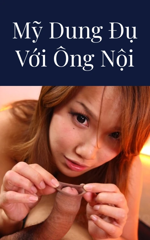 Mỹ Dung đụ với ông nội
