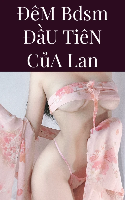 Đêm BDSM Đầu Tiên Của Lan