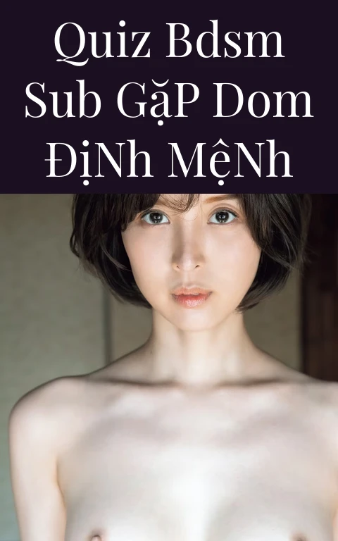 Quiz BDSM Sub Gặp Dom Định Mệnh