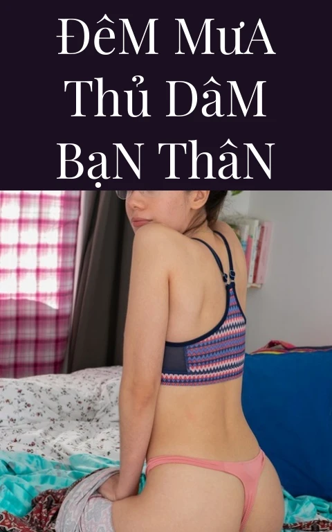 Đêm Mưa Thủ Dâm Bạn Thân