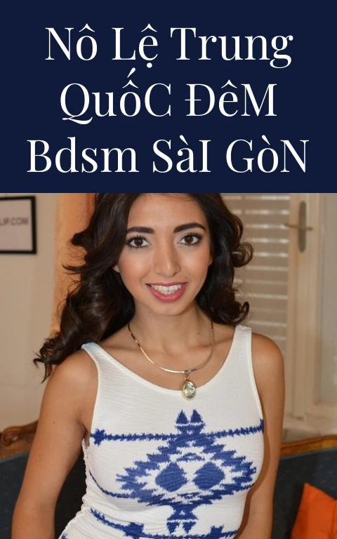 Nô Lệ Trung Quốc Đêm BDSM Sài Gòn