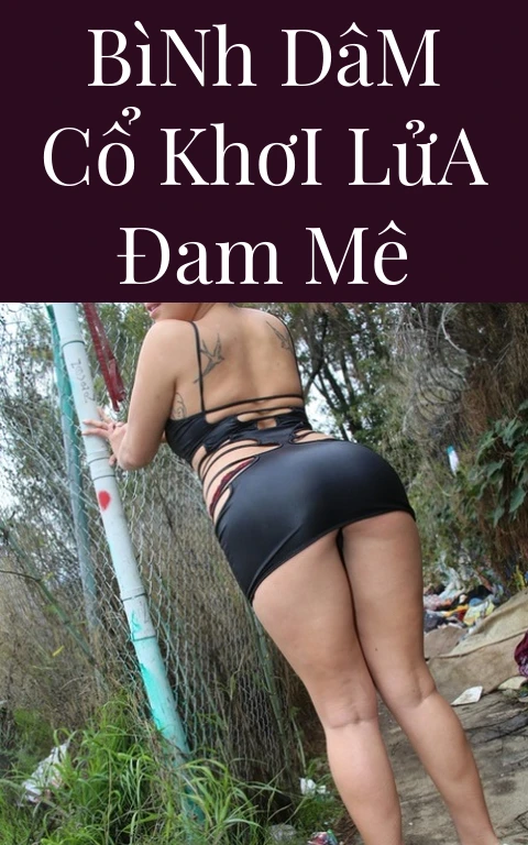 Bình Dâm Cổ Khơi Lửa Đam Mê