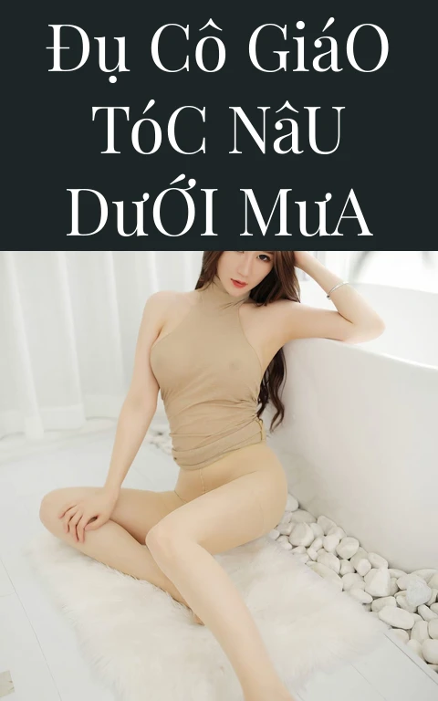 Đụ Cô Giáo Tóc Nâu Dưới Mưa