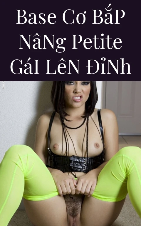 Base Cơ Bắp Nâng Petite Gái Lên Đỉnh