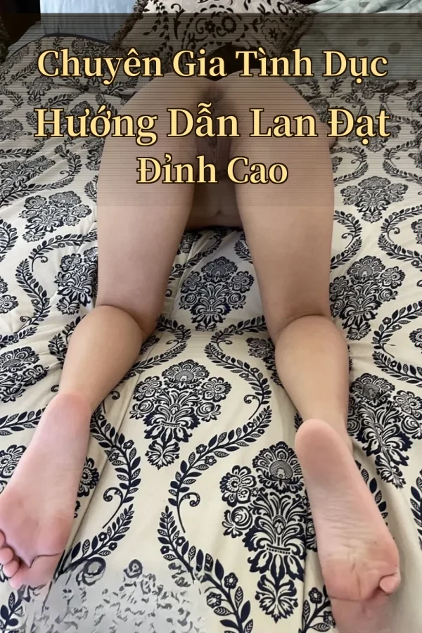Chuyên Gia Tình Dục Hướng Dẫn Lan Đạt Đỉnh Cao