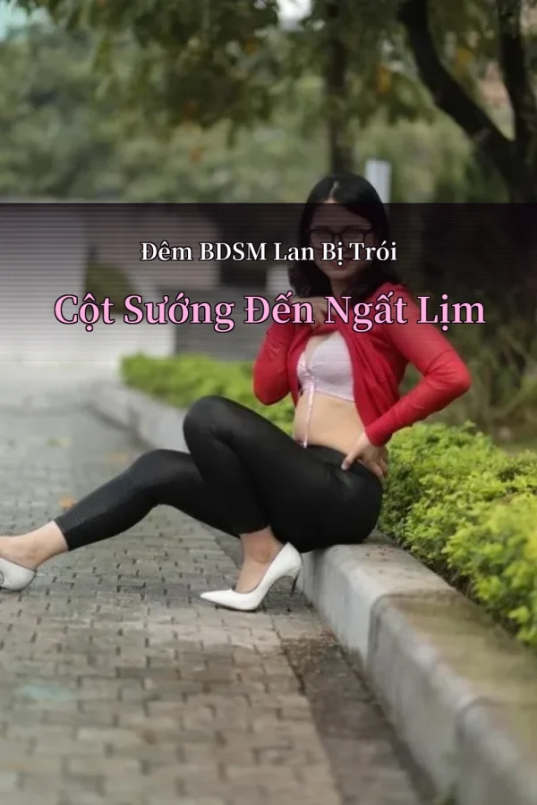 Đêm BDSM Lan Bị Trói Cột Sướng Đến Ngất Lịm