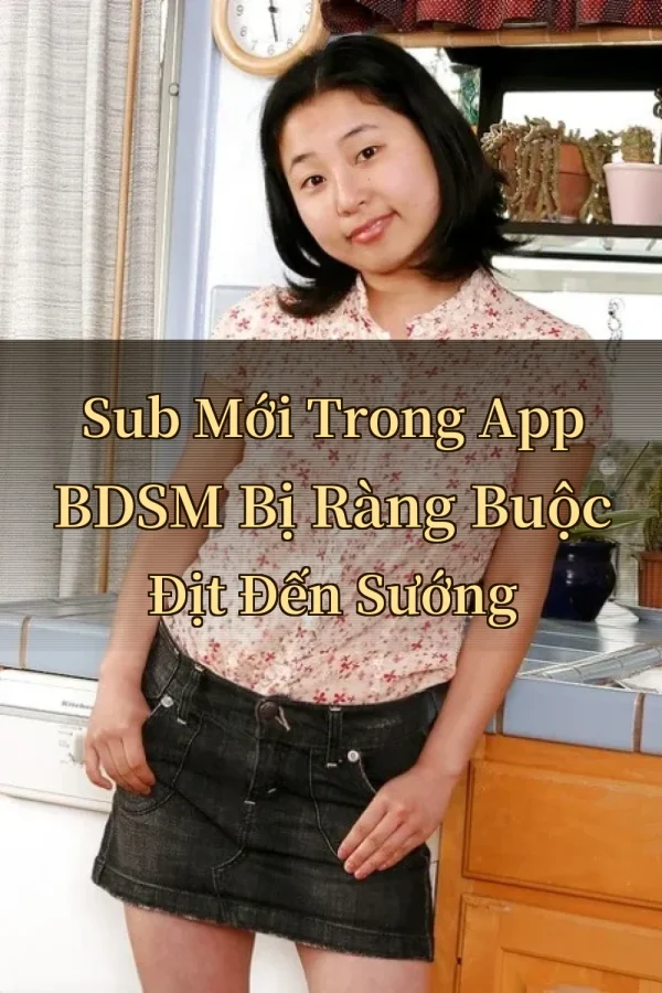 Sub Mới Trong App BDSM Bị Ràng Buộc Địt Đến Sướng