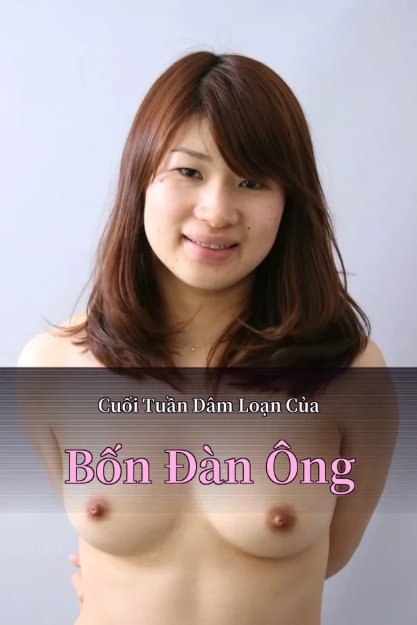 Cuối Tuần Dâm Loạn Của Bốn Đàn Ông
