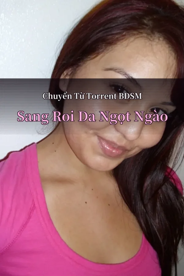 Chuyển Từ Torrent BDSM Sang Roi Da Ngọt Ngào