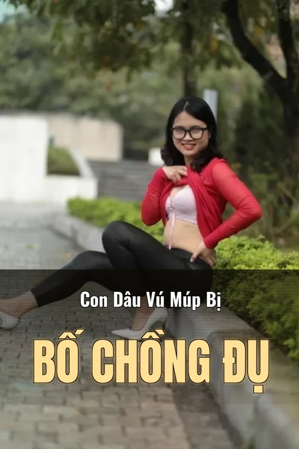 Con Dâu Vú Múp Bị Bố Chồng Đụ