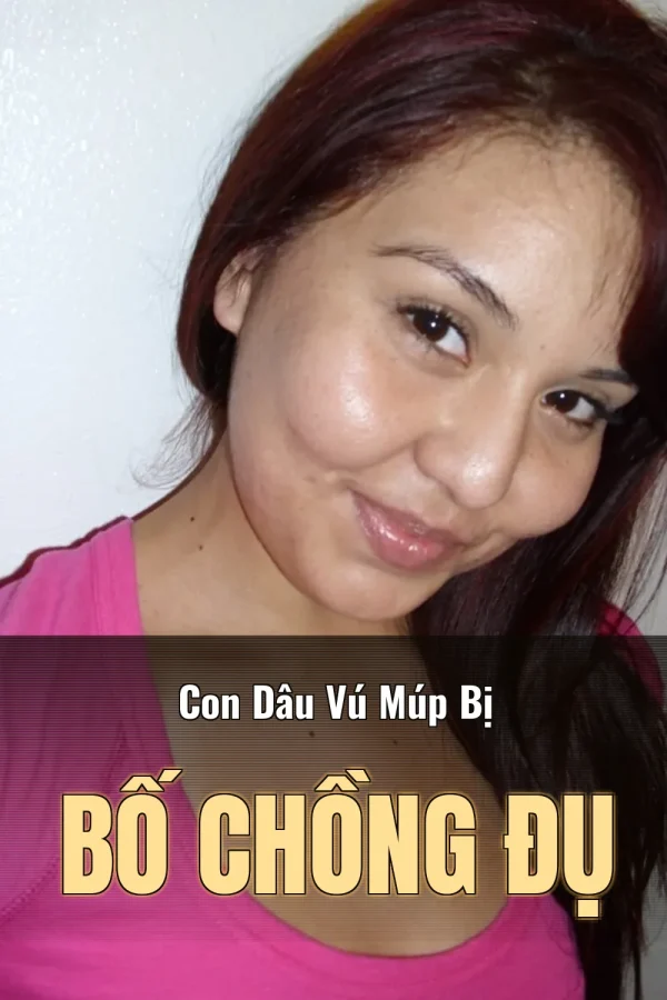 Con Dâu Vú Múp Bị Bố Chồng Đụ