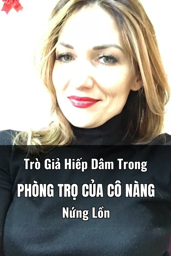 Trò Giả Hiếp Dâm Trong Phòng Trọ Của Cô Nàng Nứng Lồn