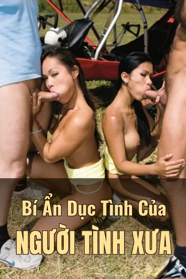 Bí Ẩn Dục Tình Của Người Tình Xưa