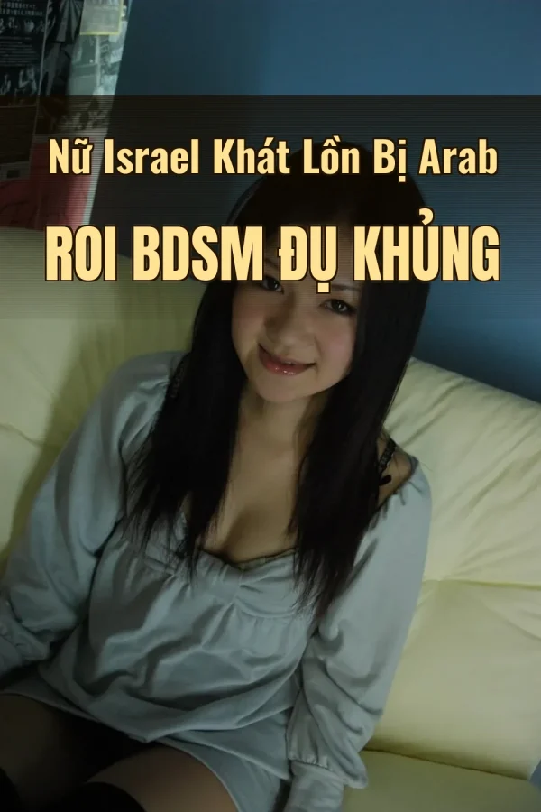 Nữ Israel Khát Lồn Bị Arab Roi BDSM Đụ Khủng