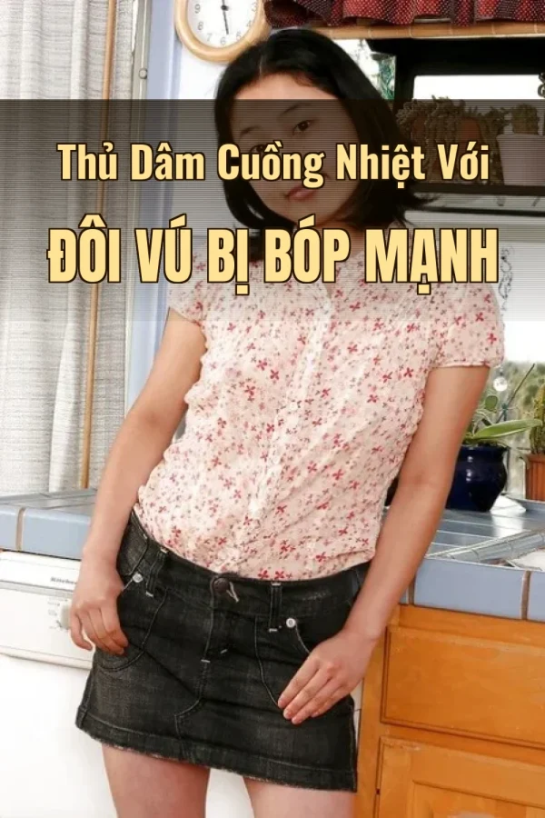 Thủ Dâm Cuồng Nhiệt Với Đôi Vú Bị Bóp Mạnh