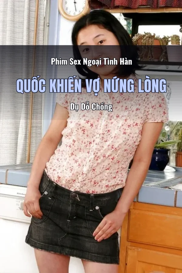 Phim Sex Ngoại Tình Hàn Quốc Khiến Vợ Nứng Lòng Dụ Dỗ Chồng