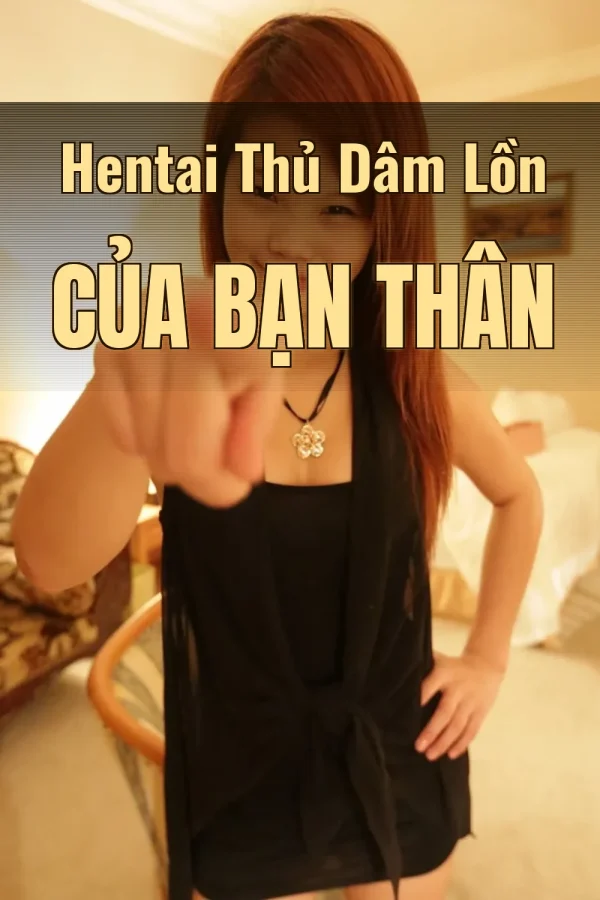 Hentai Thủ Dâm Lồn Của Bạn Thân