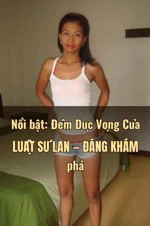 Nổi bật: Đêm Dục Vọng Của Luật Sư Lan — Đáng khám phá