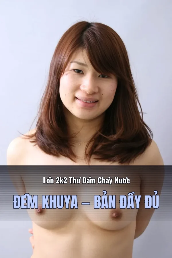 Lồn 2k2 Thủ Dâm Chảy Nước Đêm Khuya — Bản đầy đủ