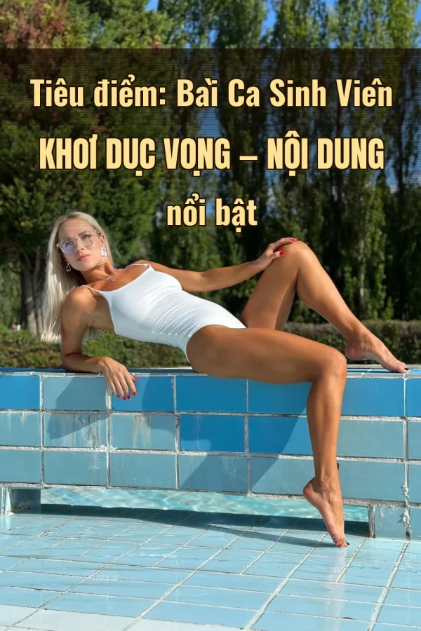 Tiêu điểm: Bài Ca Sinh Viên Khơi Dục Vọng — Nội dung nổi bật