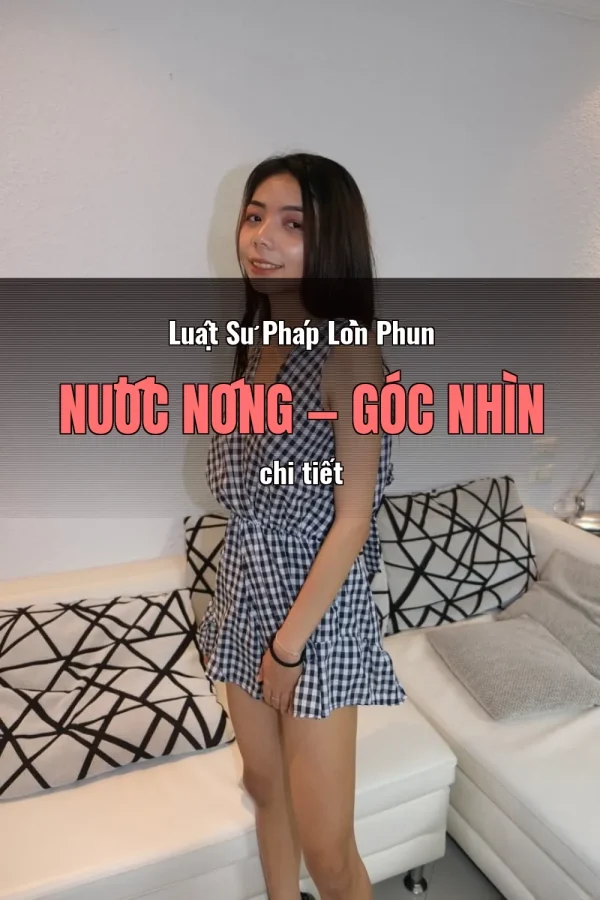 Luật Sư Pháp Lồn Phun Nước Nóng — Góc nhìn chi tiết