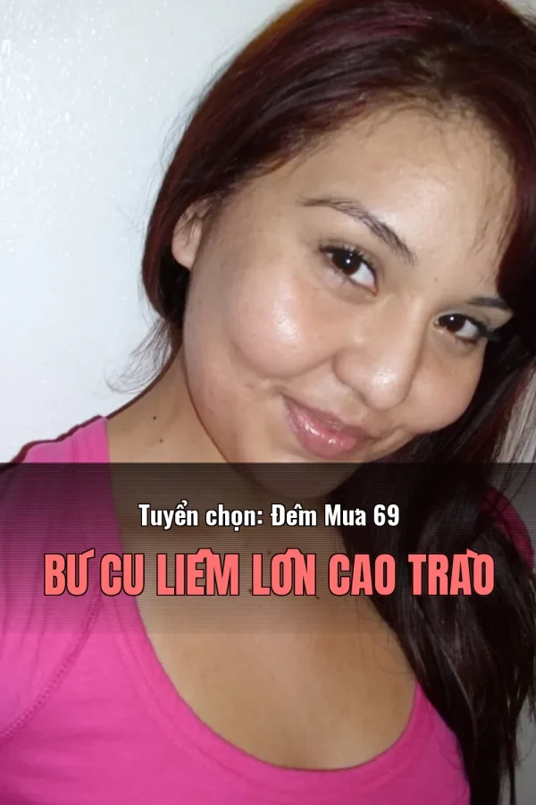 Tuyển chọn: Đêm Mưa 69 Bú Cu Liếm Lồn Cao Trào