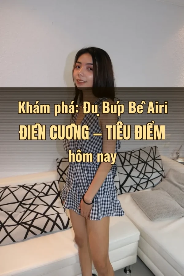 Khám phá: Đụ Búp Bê Airi Điên Cuồng — Tiêu điểm hôm nay