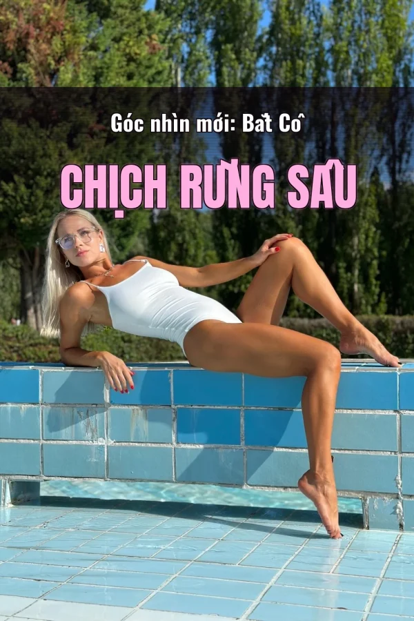 Góc nhìn mới: Bắt Cô Chịch Rừng Sâu