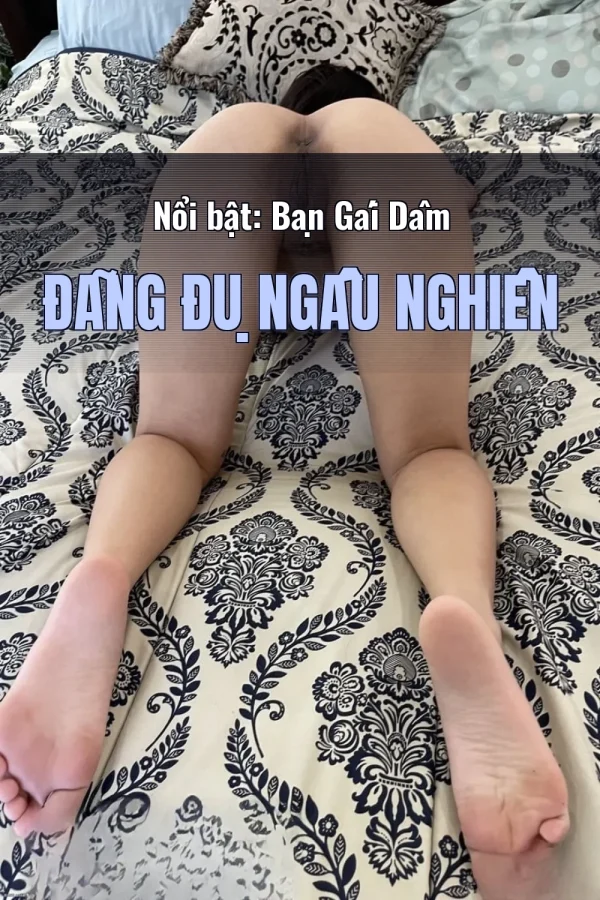 Nổi bật: Bạn Gái Dâm Đãng Đụ Ngấu Nghiền