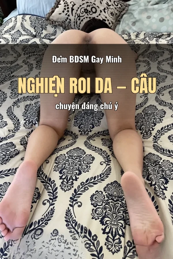Đêm BDSM Gay Minh Nghiện Roi Da — Câu chuyện đáng chú ý
