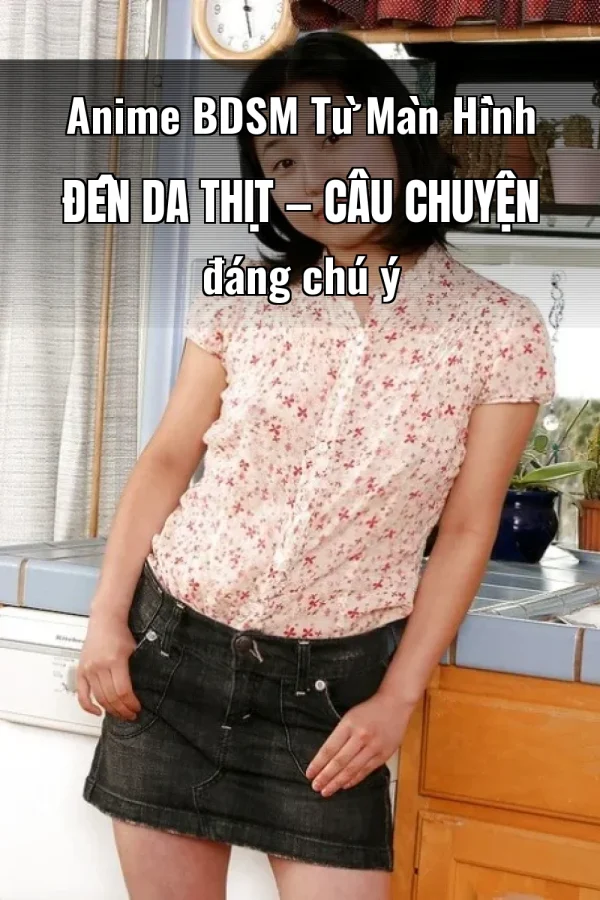 Anime BDSM Từ Màn Hình Đến Da Thịt — Câu chuyện đáng chú ý