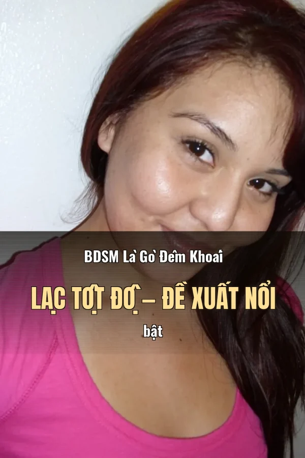 BDSM Là Gò Đêm Khoái Lạc Tột Độ — Đề xuất nổi bật